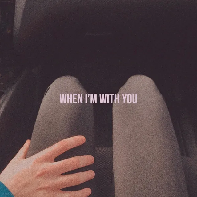 When I'm With You