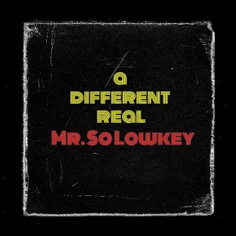 A Different Real by Mr. So Lowkey