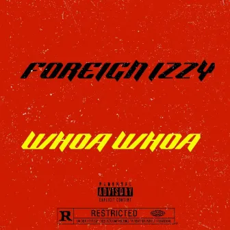 WHOA WHOA by Foreign Izzy