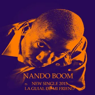 La Guial de Mi Friend by Nando Boom