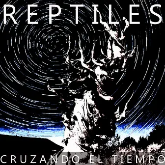 Cruzando el Tiempo by Reptiles