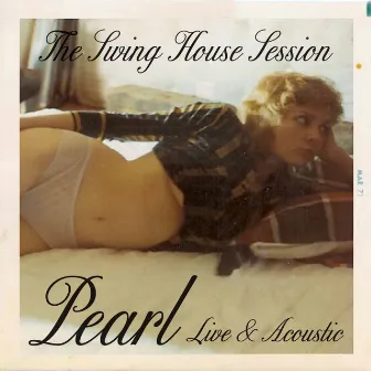 The Swing House Session: Pearl (Live & Acoustic) by Pearl