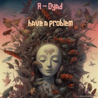 Have a Problem by A-Dyad