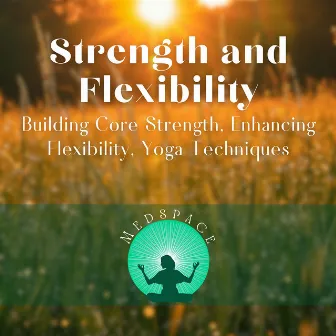 Strength and Flexibility - Building Core Strength, Enhancing Flexibility, Yoga Techniques by Surrounding Life