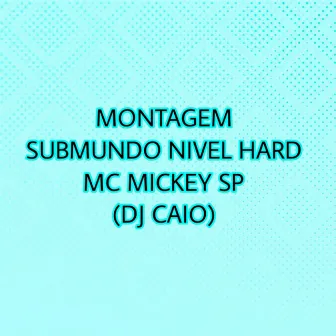 Montagem Submundo Nivel Hard by DJ CAIO