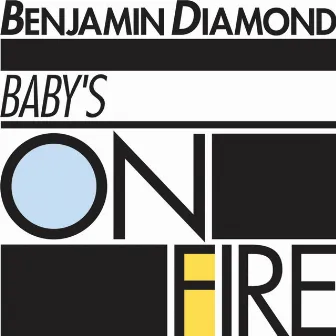 Baby's on Fire by Benjamin Diamond