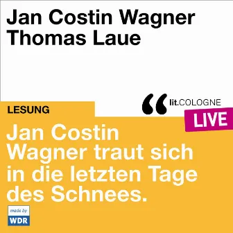 Jan Costin Wagner traut sich in die letzten Tage des Schnees. [lit.COLOGNE live (ungekürzt)] by Jan Costin Wagner