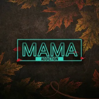 Mama by Addiction