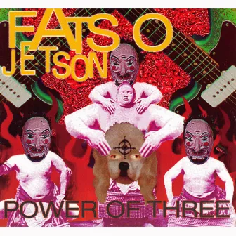 Power of Three by Fatso Jetson