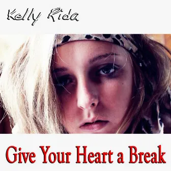 Give Your Heart a Break by Kelly Rida