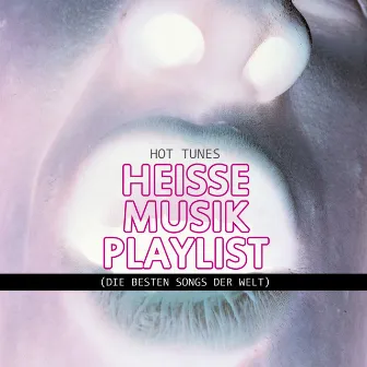 Heisse Musik Playlist (Die Besten Songs Der Welt) by Hot Tunes