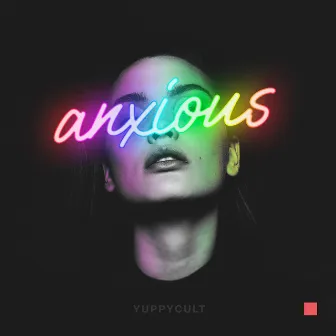 Anxious by Yuppycult