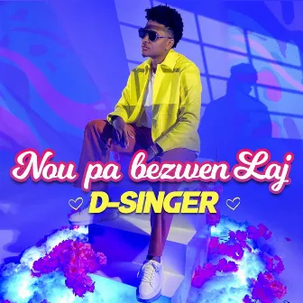 Nou Pa Bezwen Laj by D-Singer