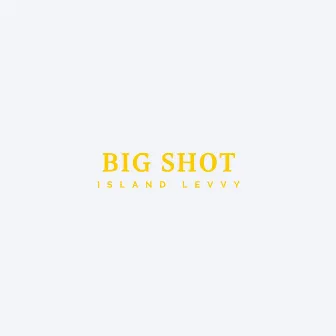 Big Shot by Island Levvy