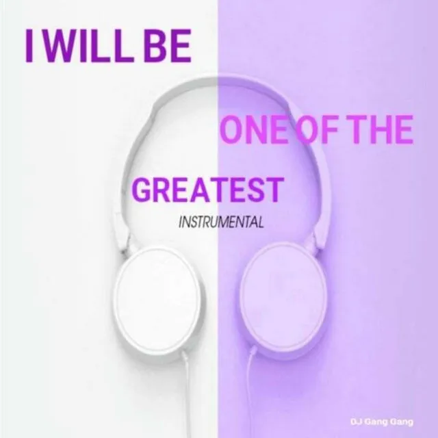 I Will Be One of the Greatest