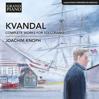 Kvandal: Complete Works for Solo Piano by Joachim Knoph