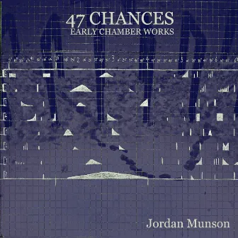 47 Chances: Early Chamber Works by Jordan Munson