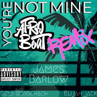 You're Not Mine (Afrobeat Remix) by Remi Rorschach