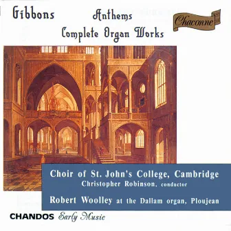 Gibbons: Anthems & Complete Organ Works by Robert Woolley