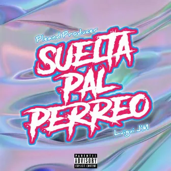 Suelta Pal Perreo by Luigui Mami