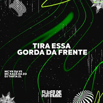 Tira Essa Gorda da Frente by MC KAUÃ DA ZO