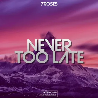 Never Too Late by 7ROSES