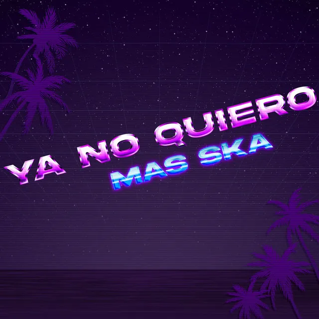 Ya no quiero mas ska 2022