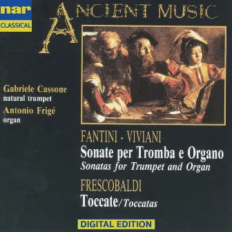 Fantini, Viviani, Frescobaldi: Sonatas For Trumpet And Organ, Toccatas by Antonio Frige