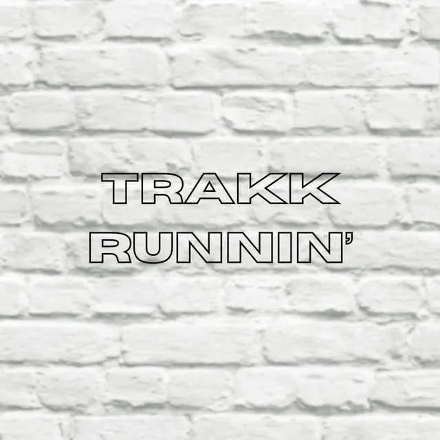 TRAKK RUNNIN'