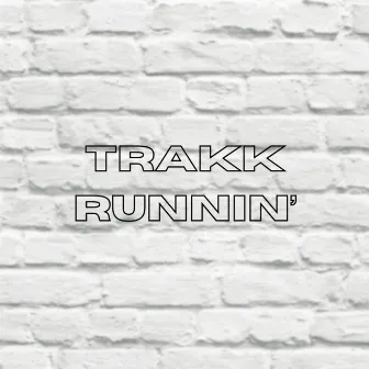 TRAKK RUNNIN' by 6evermir