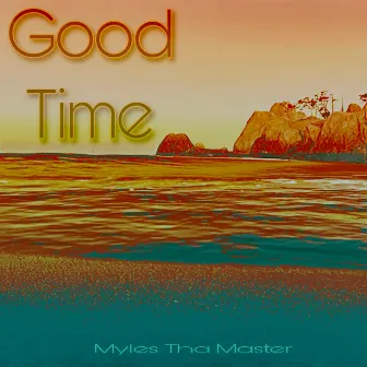 Good Time by Myles Tha Master