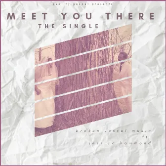 Meet You There by Broken Vessel Music