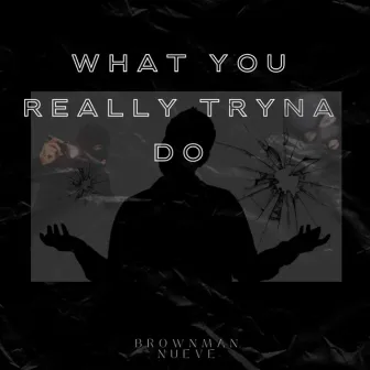 What You Really Tryna Do by Nueve