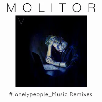 #Lonelypeople_Music (Remixes) by Molitor