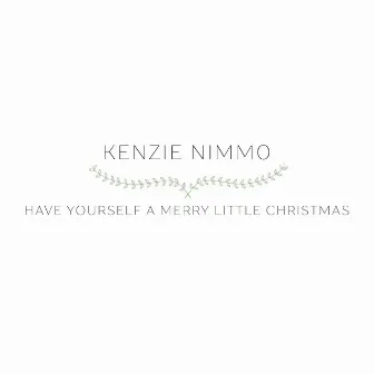 Have Yourself a Merry Little Christmas by Kenzie Nimmo