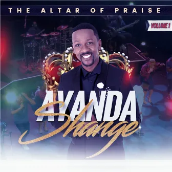 The Altar Of Praise, Vol. 1 by Ayanda Shange