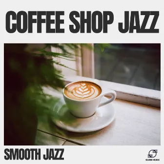 Coffee Shop Jazz by Smooth Jazz