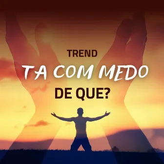 Trend Ta com Medo de Que by By Levi de Oliveira