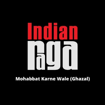 Mohabbat Karne Wale by IndianRaga