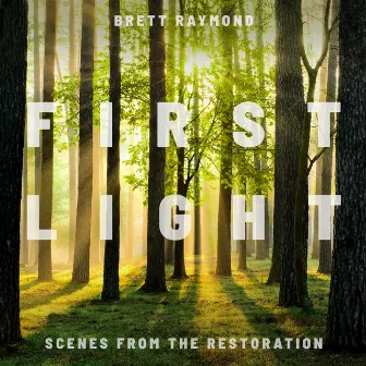 First Light: Scenes from the Restoration by Brett Raymond