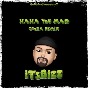 Haha You Mad (Gooba Remix) by ItsBizz