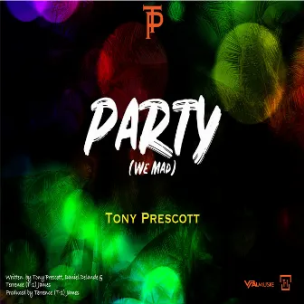 Party (We Mad) by Tony Prescott