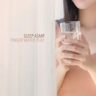 Finger Water Play by Sleep ASMR