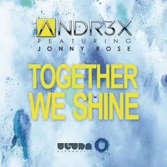 Together We Shine (feat. Jonny Rose) [Radio Edit] by Andr3x