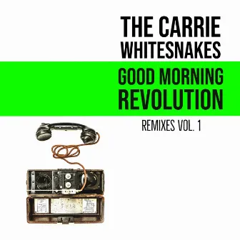 Good Morning Revolution Remixes, Vol. 1 by The Carrie Whitesnakes