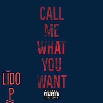 Call me what you want by Lido P