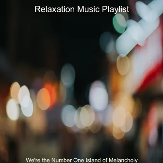 We're the Number One Island of Melancholy by Relaxation Music Playlist