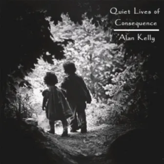 Quiet Lives Of Consequence by Alan Kelly