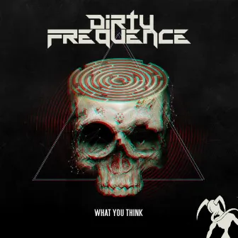 What You Think by Dirtyfrequence