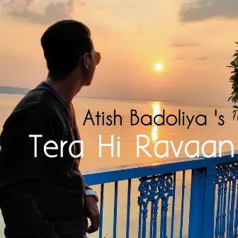 Tera Hi Ravaan by Atish Badoliya